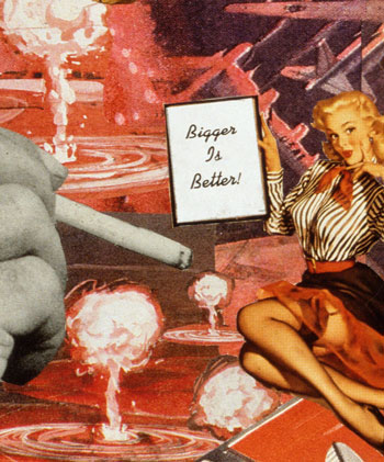 Sally Edelstein's collage deals with the subject of Atomic Age belief of Bigger is Better whether bombs breasts or king size cigarettes 